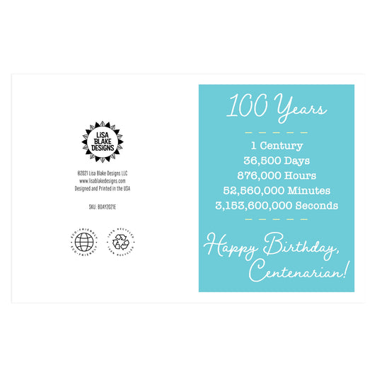 100 Years is so rare it needs to be celebrated! A simple card with a turquoise background which reads: 100 Years, 1 Century, 36,500 Days, 876,000 Hours, 52,560,000 Minutes, 3,153,600,000 Seconds, Happy Birthday Centenarian!