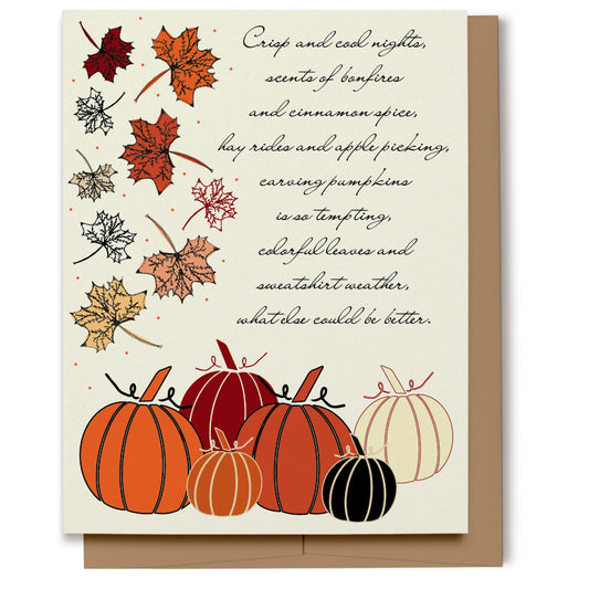 A fun card to celebrate the autumn season featuring hand drawn pumpkins and autumn leaves on a cream background which reads, "Crisp and cool nights, scents of bonfires and cinnamon spice, hay rides and apple picking, carving pumpkins is so tempting, colorful leaves and sweatshirt weather, what else could be better."