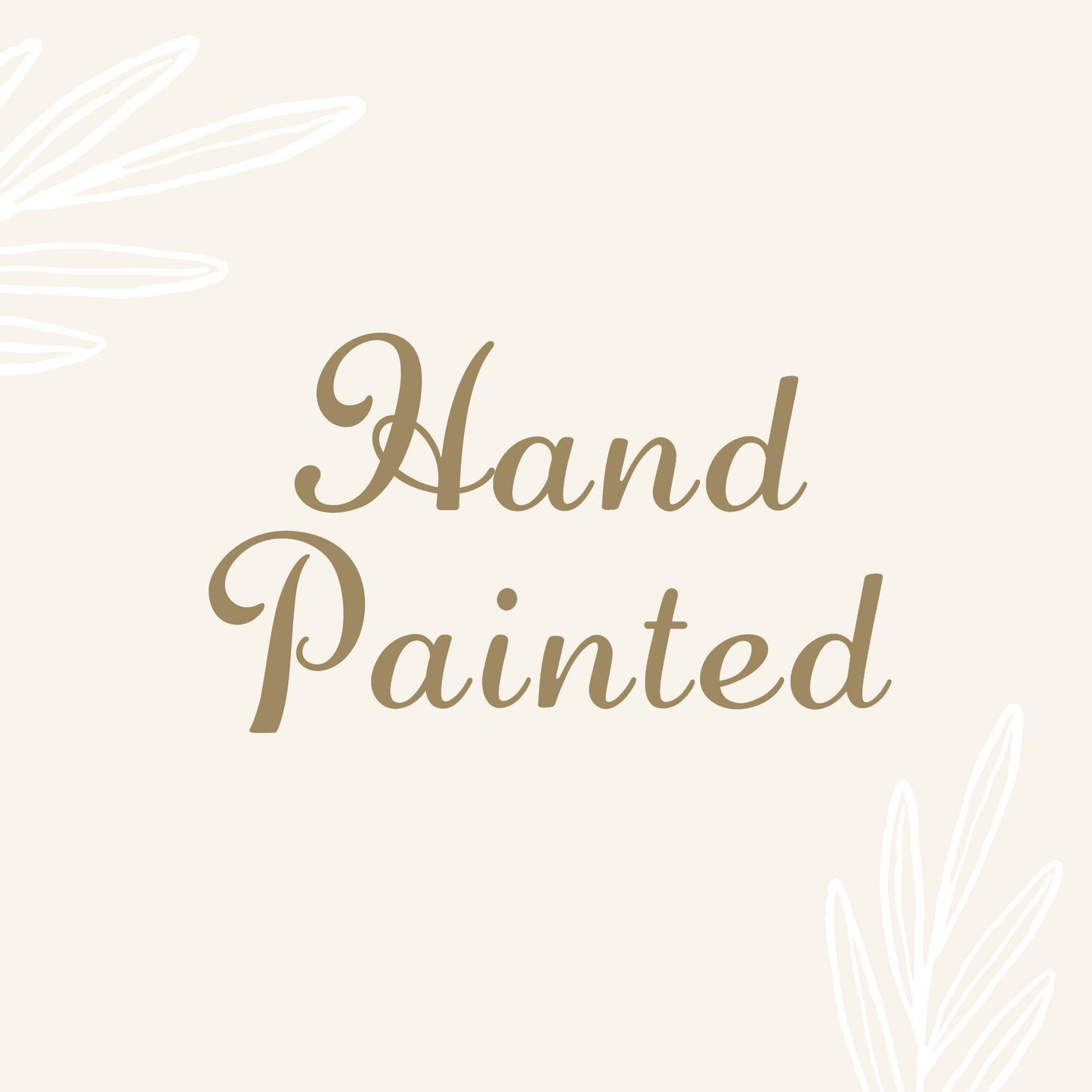 Graphic with script text which reads, "Hand Painted" on a cream background with white decorative leaves at two corners.