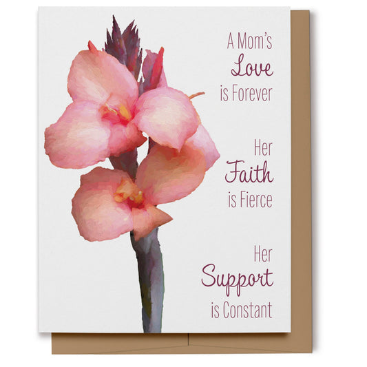 Perfect card for Mother's Day featuring a painterly peach canna lily with text which reads, "A Mom's Love is Forever, Her Faith is Fierce, Her Support is Constant".